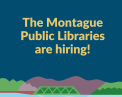 The Montague Public Libraries are hiring!